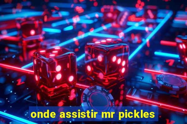 onde assistir mr pickles